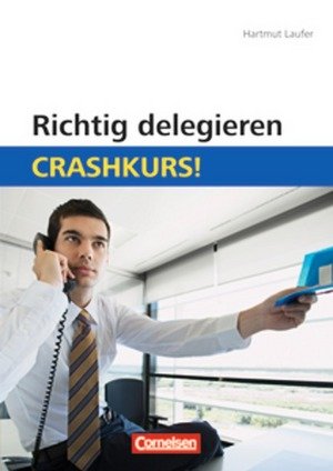 Richtig delegieren: Crashkurs!