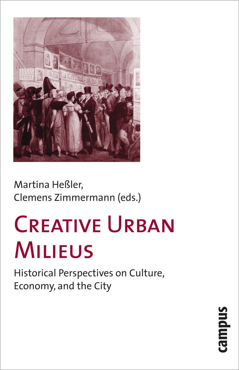 Creative Urban Milieus - Historical Perspectives on Culture, Economy, and the City; .