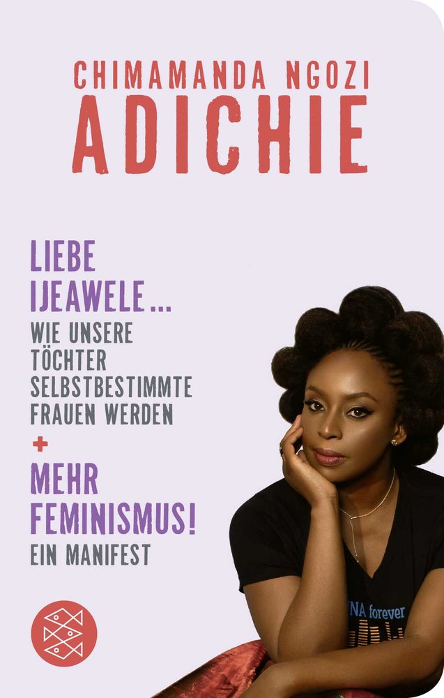 Mehr Feminismus! Ein Manifest / Liebe Ijeawele ... Wie unsere Töchter selbstbestimmte Frauen werden