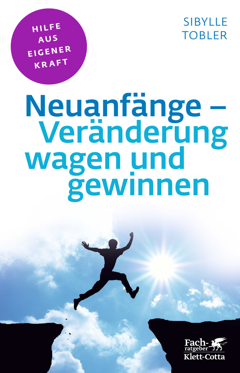 Neuanfänge - Veränderung wagen und gewinnen (Fachratgeber Klett-Cotta)