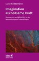 Imagination als heilsame Kraft (Imagination als heilsame Kraft. Zur Behandlung von Traumafolgen mit ressourcenorientiert