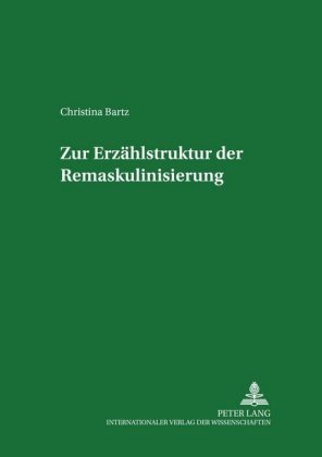 Zur Erzählstruktur der Remaskulinisierung