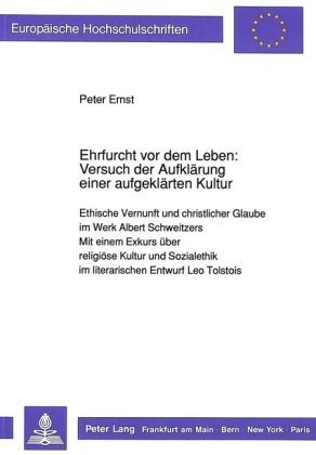 Ehrfurcht vor dem Leben: Versuch der Aufklärung einer aufgeklärten Kultur