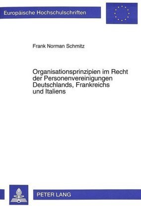 Organisationsprinzipien im Recht der Personenvereinigungen Deutschlands, Frankreichs und Italiens