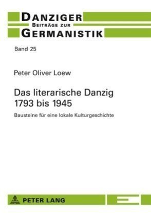 Das literarische Danzig - 1793 bis 1945