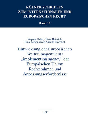 Entwicklung der Europäischen Weltraumagentur als 'implementing agency'implementing agency' der Europäischen Union nach.