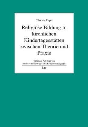 Religiöse Bildung in kirchlichen Kindertagesstätten zwischen Theorie und Praxis