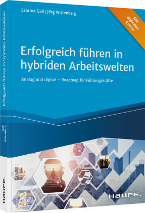 Erfolgreich führen in hybriden Arbeitswelten