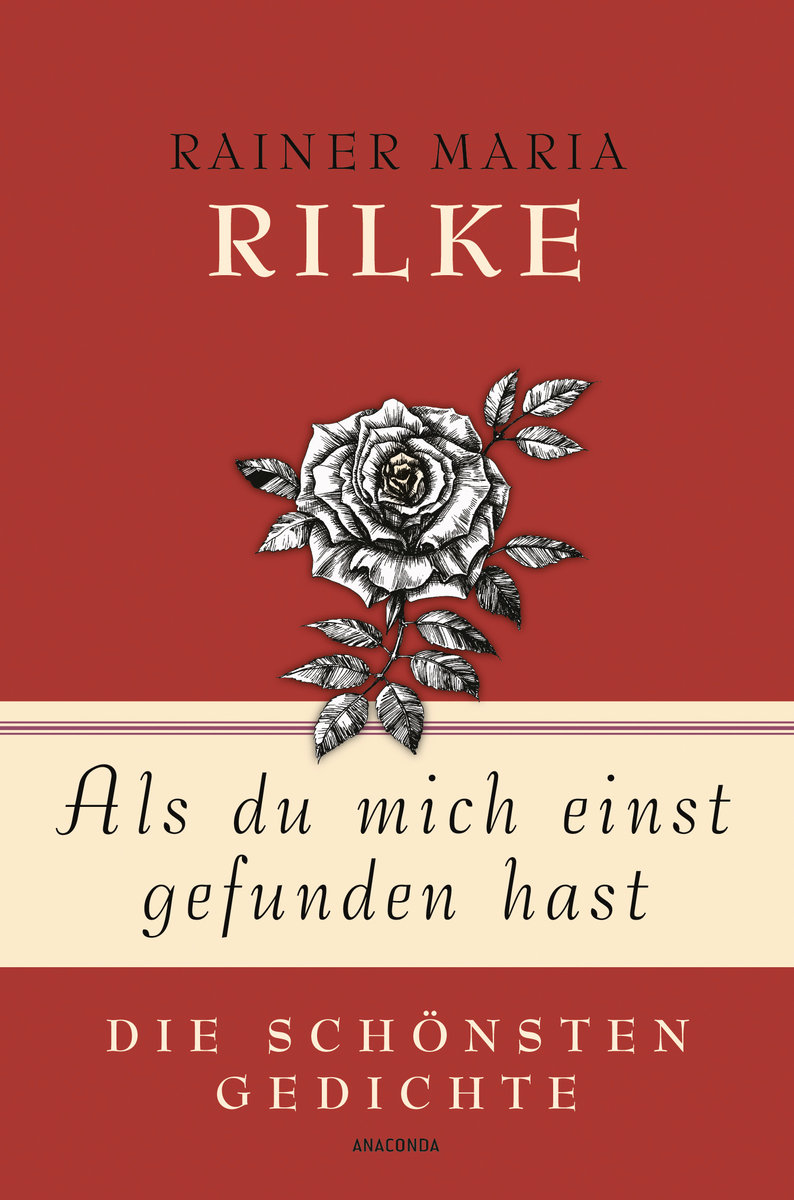 Rainer Maria Rilke, Als du mich einst gefunden hast - Die schönsten Gedichte