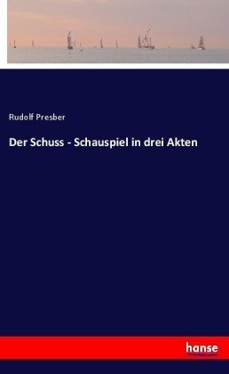 Der Schuss - Schauspiel in drei Akten