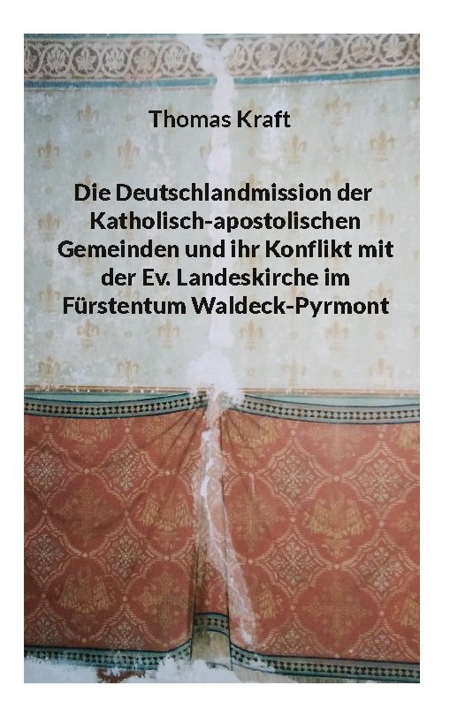 Die Deutschlandmission der Katholisch-apostolischen Gemeinden und ihr Konflikt mit der Ev. Landeskirche im Fürstentum Waldeck-Pyrmont