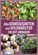 Alte Gemüsesorten und Wildkräuter selbst anbauen