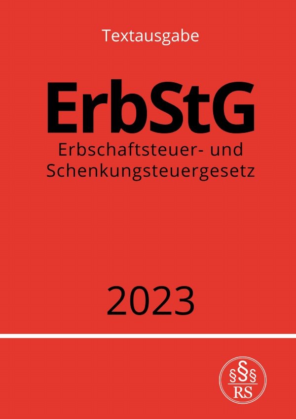 Erbschaftsteuer- und Schenkungsteuergesetz - ErbStG 2023