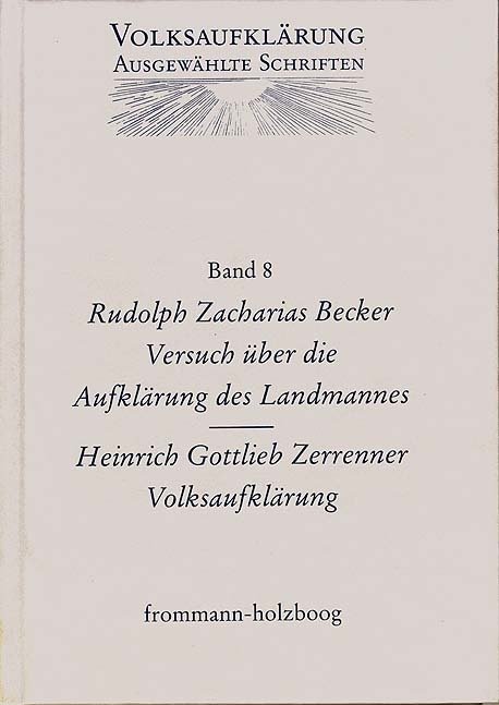 Volksaufklärung - Ausgewählte Schriften / Band 8: Rudolph Zacharias Becker (1752-1822) / Heinrich Gottlob Zerrenner (175 - Volksaufklärung - Ausgewählte Schriften