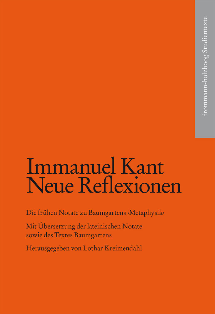 Kant, Immanuel: Neue Reflexionen. Die frühen Notate zu Baumgartens 'Metaphysik'