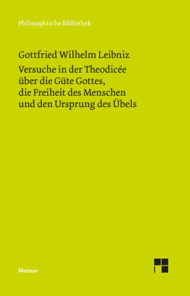 Versuche in der Theodicée über die Güte Gottes, die Freiheit des Menschen und den Ursprung des Übels - Philosophische Werke