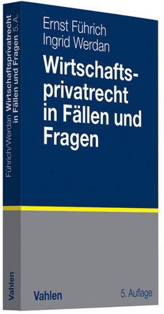 Wirtschaftsprivatrecht in Fällen und Fragen