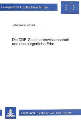 Die DDR-Geschichtswissenschaft und das bürgerliche Erbe