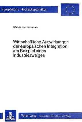 Wirtschaftliche Auswirkungen der europäischen Integration am Beispiel eines Industriezweigs