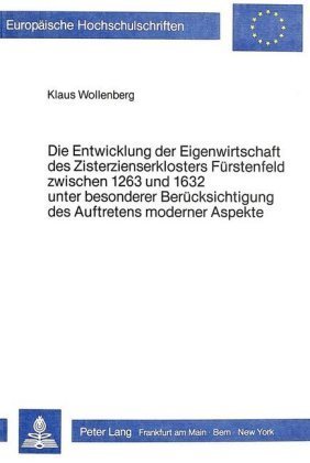 Die Entwicklung der Eigenwirtschaft des Zisterzienserklosters Fürstenfeld zwischen 1263 und 1632 unter besonderer Berück