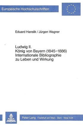 Ludwig II. König von Bayern (1845-1886)- Internationale Bibliographie zu Leben und Wirkung