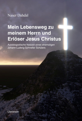 Mein Lebensweg zu meinem Herrn und Erlöser Jesus Christus