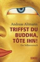 Triffst du Buddha, töte ihn!