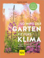 So wird der Garten fit fürs Klima