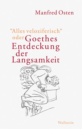 ¯Alles veloziferisch® oder Goethes Entdeckung der Langsamkeit