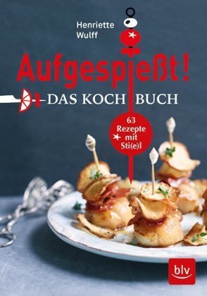 Aufgespießt! Das Kochbuch