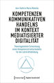 Kompetenzen kommunikativen Handelns im Kontext mediatisierter Digitalität