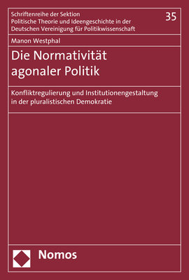 Die Normativität agonaler Politik