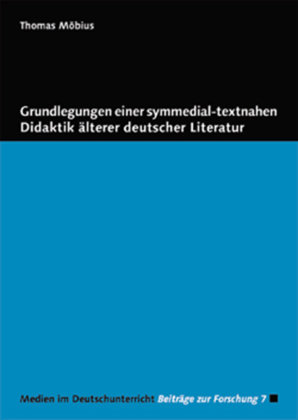 Grundlegungen einer symmedial-textnahen Didaktik älterer deutscher Literatur