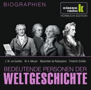 J. W. von Goethe. W. A. Mozart. Maximilien de Robespierre. Friedrich Schiller, 1 Audio-CD - Bedeutende Personen der Weltgeschichte, je 1 Audio-CD