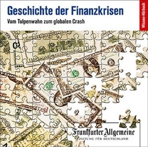 Geschichte der Finanzkrisen. Vom Tulpenwahn zum globalen Crash, 2 Audio-CDs