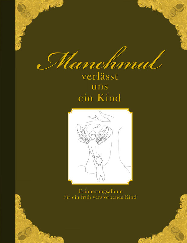 Manchmal verlässt uns ein Kind - Erinnerungsalbum für ein früh verstorbenes Kind