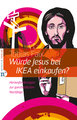 Würde Jesus bei IKEA einkaufen?