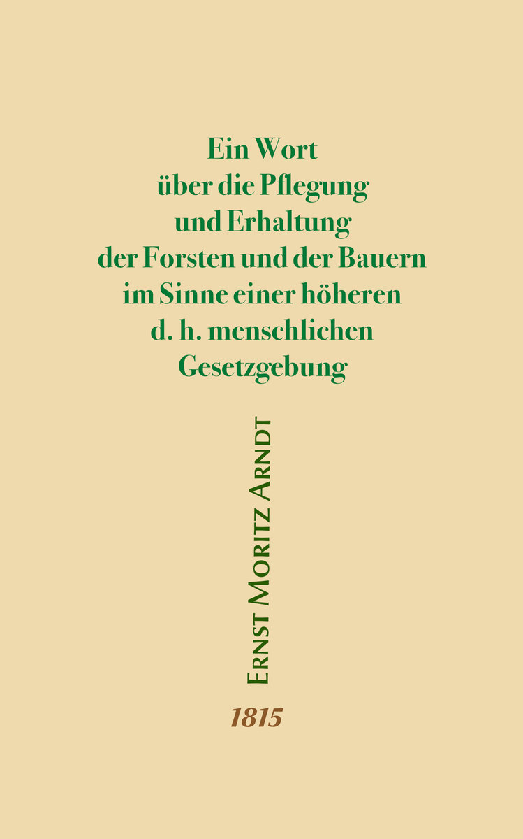 Ein Wort über die Pflegung und Erhaltung der Forsten und der Bauern im Sinne einer höheren d.h. menschlichen Gesetzgebung