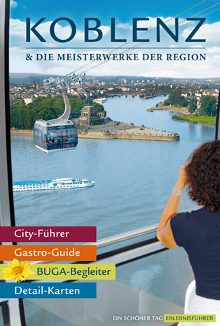 Koblenz & die Meisterwerke der Region - Das Erlebnis-Buch zur BUGA-Stadt