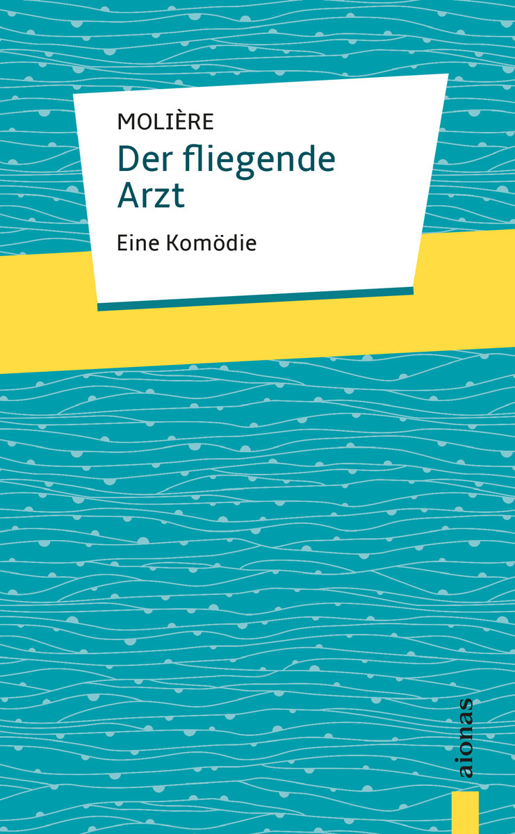 Der fliegende Arzt. Molière: Eine Komödie