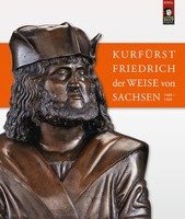 Kurfürst Friedrich der Weise von Sachsen (1463-1525)