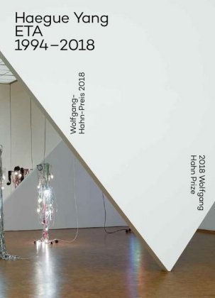 Haegue Yang: ETA 1994-2018  Wolfgang-Hahn-Preis 2018 Ausstellungsdokumentation / Documentation of the exhibition