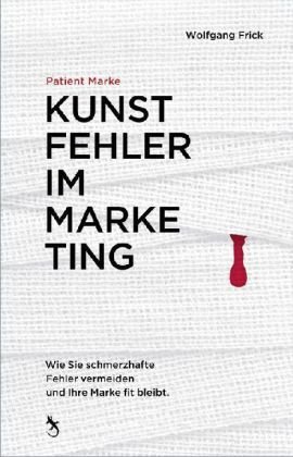 Patient Marke. Kunstfehler im Marketing