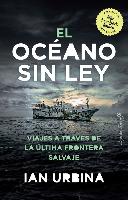 El oceano sin ley : viajes a través de la última frontera salvaje