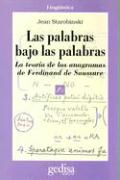 Las palabras bajo las palabras : la teoría de los anagramas de Ferdinand Saussure