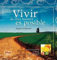 Vivir de Otra Manera Es Posible: Cómo Encontrar La Senda de la Felicidad