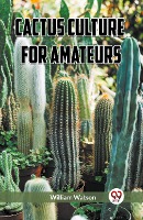 Cactus Culture for Amateurs