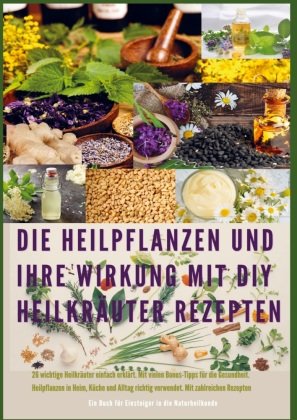 Heilpflanzen für Körper und Geist: DIY-Rezepte und Anwendungen