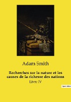 Recherches sur la nature et les causes de la richesse des nations