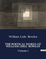 THE POETICAL WORKS OF WILLIAM LISLE  BOWLES